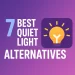 quiet light alternatives