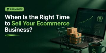 When Is the Right Time to Sell Your Ecommerce Business?