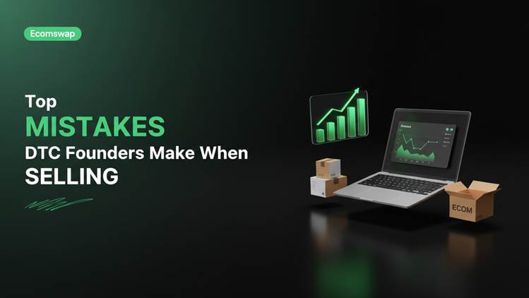 Top Mistakes DTC Founders Make When Selling