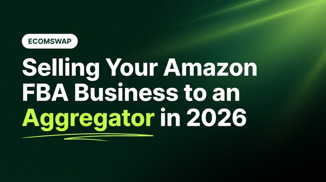 Selling Your Amazon FBA Business to an Aggregator in 2026